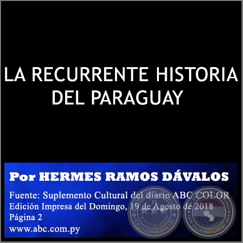 LA RECURRENTE HISTORIA DEL PARAGUAY - Por HERMES RAMOS DVALOS - Domingo, 19 de Agosto de 2018